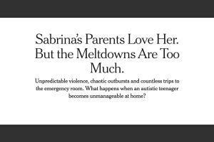 Screenshot of NYTimes article title: "Sabrina's Parents Love Her, but the Meltdowns are Too Much"