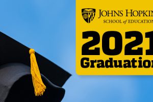 Graphic that says, "Johns Hopkins School of Education 2021 Graduation."